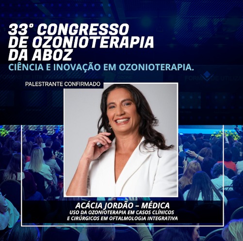 Dra. Acácia Jordão é presença confirmada no 33º Congresso de Ozonioterapia da ABOZ, que acontece online nos dias 24 e 25 de outubro de 2025.